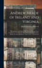 Image for Andrew Meade of Ireland and Virginia : His Ancestors, and Some of His Descendants and Their Connections, Including Sketches of the Following Families: Meade, Everard, Hardaway, Segar, Pettus, and Over