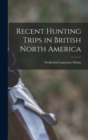Image for Recent Hunting Trips in British North America