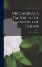 Image for Uric Acid as a Factor in the Causation of Disease