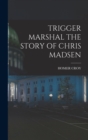 Image for Trigger Marshal the Story of Chris Madsen