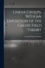 Image for Linear Groups, With an Exposition of the Galois Field Theory