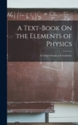 Image for A Text-Book On the Elements of Physics : For High Schools and Academics