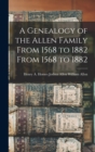 Image for A Genealogy of the Allen Family From 1568 to 1882 From 1568 to 1882