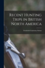 Image for Recent Hunting Trips in British North America