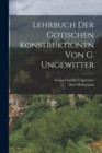Image for Lehrbuch der gotischen Konstruktionen von G. Ungewitter