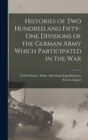 Image for Histories of two Hundred and Fifty-one Divisions of the German Army Which Participated in the War