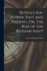 Image for Russia&#39;s Sea-Power, Past and Present, Or, The Rise of the Russian Navy