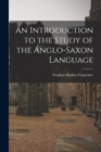 Image for An Introduction to the Study of the Anglo-Saxon Language