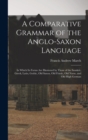 Image for A Comparative Grammar of the Anglo-Saxon Language; in Which its Forms are Illustrated by Those of the Sanskrit, Greek, Latin, Gothic, Old Saxon, Old Friesic, Old Norse, and Old High German