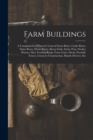 Image for Farm Buildings : A Compilation of Plans for General Farm Barns, Cattle Barns, Dairy Barns, Horse Barns, Sheep Folds, Swine Pens, Poultry Houses, Silos, Feeding Racks, Farm Gates, Sheds, Portable Fence
