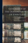 Image for Genealogy of the Descendants of John Eliot : &quot;Apostle to the Indians.&quot; 1598-1905