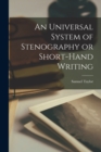 Image for An Universal System of Stenography or Short-hand Writing