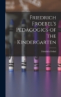 Image for Friedrich Froebel&#39;s Pedagogics of the Kindergarten