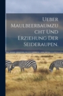 Image for Ueber Maulbeerbaumzucht und Erziehung der Seideraupen.