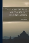 Image for The Light of Asia or The Great Renunciation