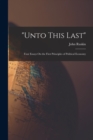 Image for &quot;Unto This Last&quot; : Four Essays On the First Principles of Political Economy