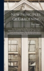 Image for New Principles Of Gardening : Or, The Laying Out And Planting Parterres, Groves, Wildernesses, Labyrinths, Avenues, Parks, &amp;c. After A More Grand And Rural Manner, Than Has Been Done Before: With Expe