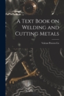 Image for A Text Book on Welding and Cutting Metals