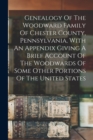 Image for Genealogy Of The Woodward Family Of Chester County, Pennsylvania, With An Appendix Giving A Brief Account Of The Woodwards Of Some Other Portions Of The United States