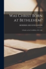Image for Was Christ Born at Bethlehem?