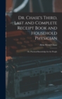 Image for Dr. Chase&#39;s Third, Last and Complete Receipt Book and Household Physician : Or, Practical Knowledge for the People