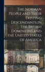 Image for The Norman People and Their Existing Descendants in the British Dominions and the United States of America