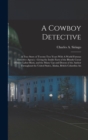 Image for A Cowboy Detective : A True Story of Twenty-two Years With A World Famous Detective Agency: Giving the Inside Facts of the Bloody Coeur D&#39;Alene Labor Riots, and the Many ups and Downs of the Author Th
