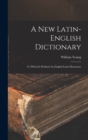 Image for A New Latin-english Dictionary : To Which Is Prefixed An English-latin Dictionary