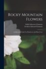Image for Rocky Mountain Flowers : An Illustrated Guide For Plantlovers And Plant-users