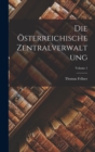 Image for Die Osterreichische Zentralverwaltung; Volume 1