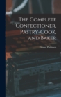 Image for The Complete Confectioner, Pastry-cook, and Baker