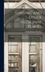 Image for Ginseng and Other Medicinal Plants : A Book of Valuable Information for Growers As Well As Collectors of Medicinal Roots, Barks, Leaves, Etc