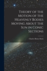Image for Theory of the Motion of the Heavenly Bodies Moving About the Sun in Conic Sections