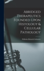 Image for Abridged Therapeutics Founded Upon Histology &amp; Cellular Pathology