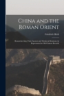 Image for China and the Roman Orient : Researches Into Their Ancient and Mediæval Relations As Represented in Old Chinese Records