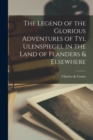Image for The Legend of the Glorious Adventures of Tyl Ulenspiegel in the Land of Flanders &amp; Elsewhere