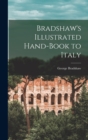 Image for Bradshaw&#39;s Illustrated Hand-Book to Italy