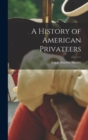 Image for A History of American Privateers