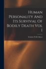 Image for Human Personality And Its Survival Of Bodily Death Vol I