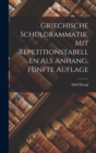 Image for Griechische Schulgrammatik. Mit Repetitionstabellen als Anhang, Funfte Auflage