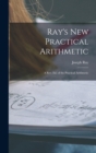 Image for Ray&#39;s New Practical Arithmetic : A Rev. Ed. of the Practical Arithmetic