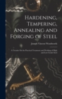Image for Hardening, Tempering, Annealing and Forging of Steel : A Treatise On the Practical Treatment and Working of High and Low Grade Steel