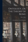 Image for Ontology, or, The Theory of Being; an Introduction to General Metaphysics