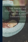 Image for The American Eclectic Materia Medica and Therapeutics