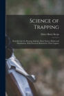 Image for Science of Trapping; Describes the fur Bearing Animals, Their Nature, Habits and Distribution, With Practical Methods for Their Capture