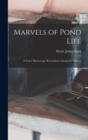 Image for Marvels of Pond Life : A Year&#39;s Microscopic Recreations Among the Polyzoa