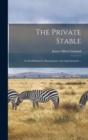 Image for The Private Stable; its Establishment, Management and Appointments ..