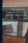 Image for The Life and Times of William Henry Harrison
