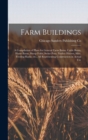Image for Farm Buildings; a Compilation of Plans for General Farm Barns, Cattle Barns, Horse Barns, Sheep Folds, Swine Pens, Poultry Houses, Silos, Feeding Racks, etc., all Representing Construction in Actual U