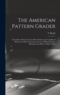 Image for The American Pattern Grader; a Complete, Practical, Up-to-date Work on the Grading of Patterns for Men&#39;s Garments, the use of Block Patterns, Alterations and how to Make Them
